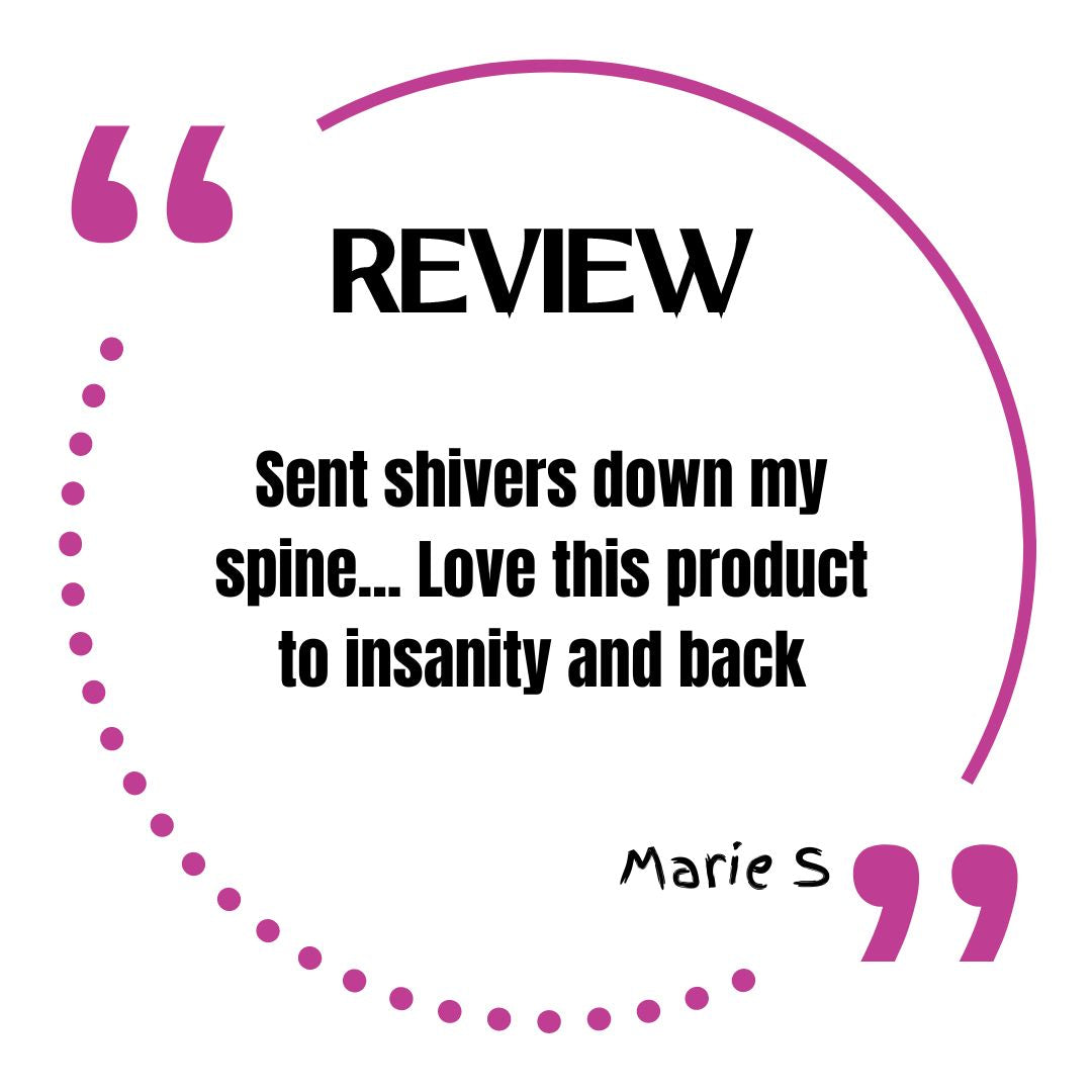 Sent shivers down my spine... Love this product to insanity and back, Marie S